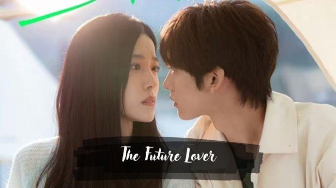 Sinopsis-Drama-China-The-Future-Lover-Kisah-Cinta-yang-Terikat-di-Antara-Dua-Waktu-678x381-1
